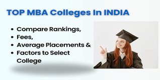 Top MBA Colleges in India: Compare Rankings, Fees, Average Placements & Factors to Select College